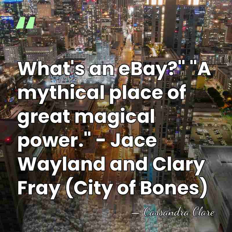 What's an eBay?" "A mythical place of great magical power." - Jace&hellip; - Cassandra Clare