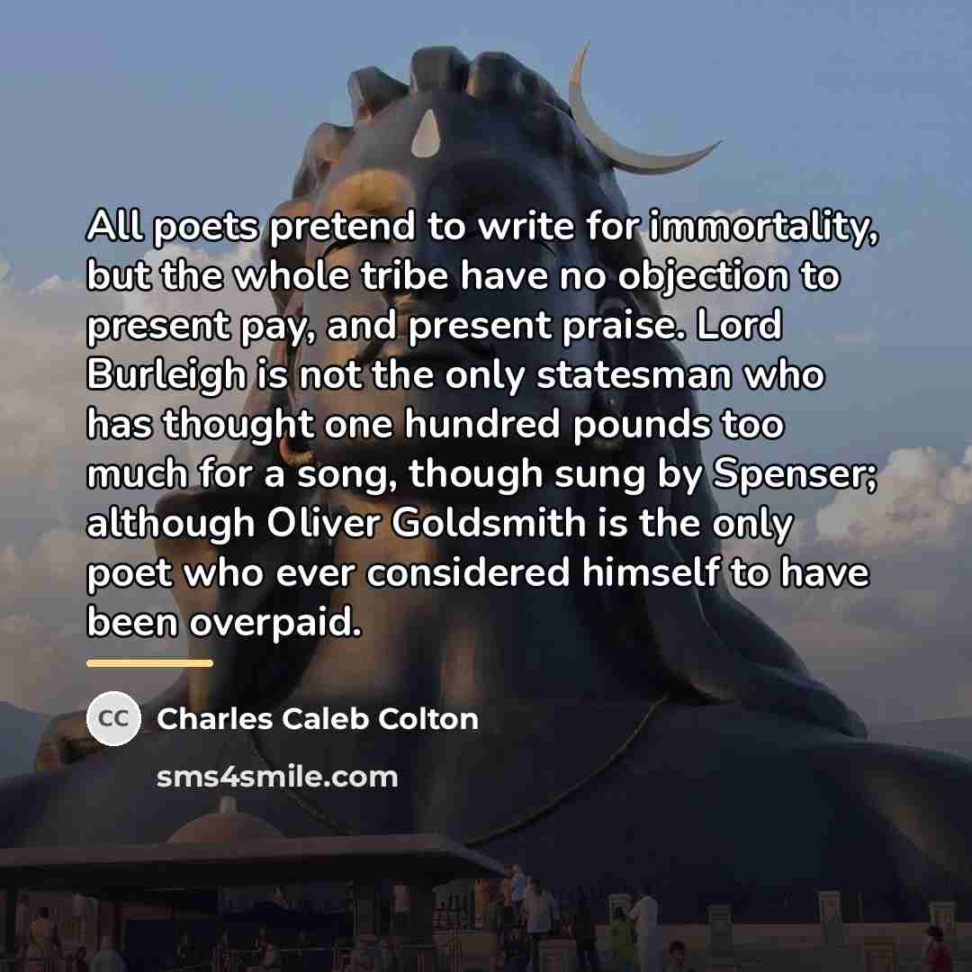 “All poets pretend to write for immortality, but the whole…” quote by Charles Caleb Colton