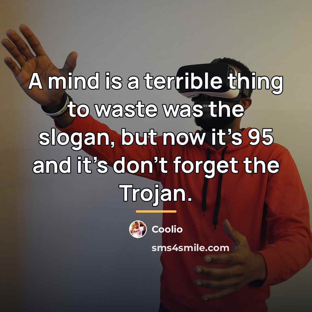 “A mind is a terrible thing to waste was the…” quote by Coolio