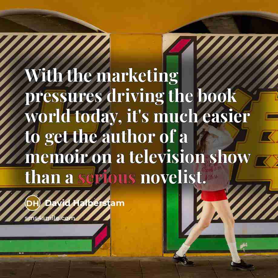 “With the marketing pressures driving the book world today, it's…” quote by David Halberstam