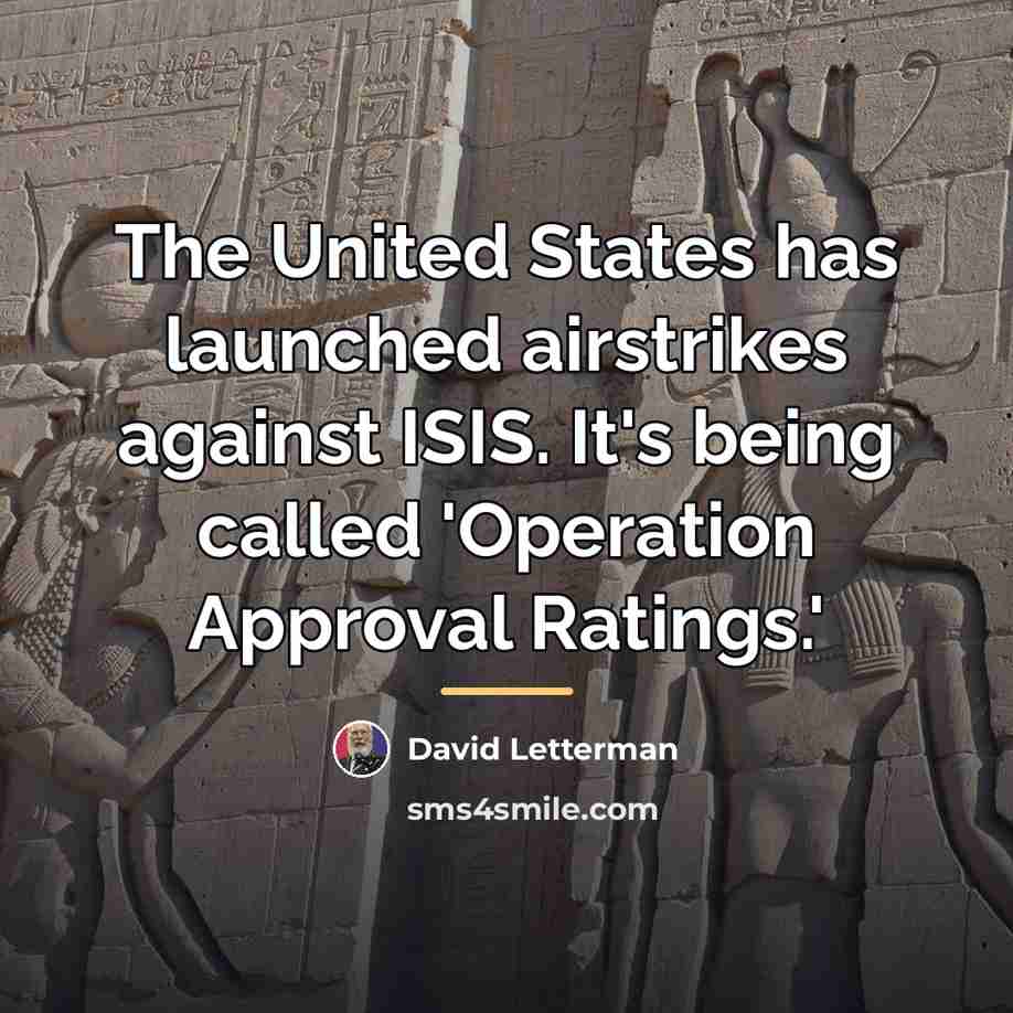 “The United States has launched airstrikes against ISIS. It's being…” quote by David Letterman