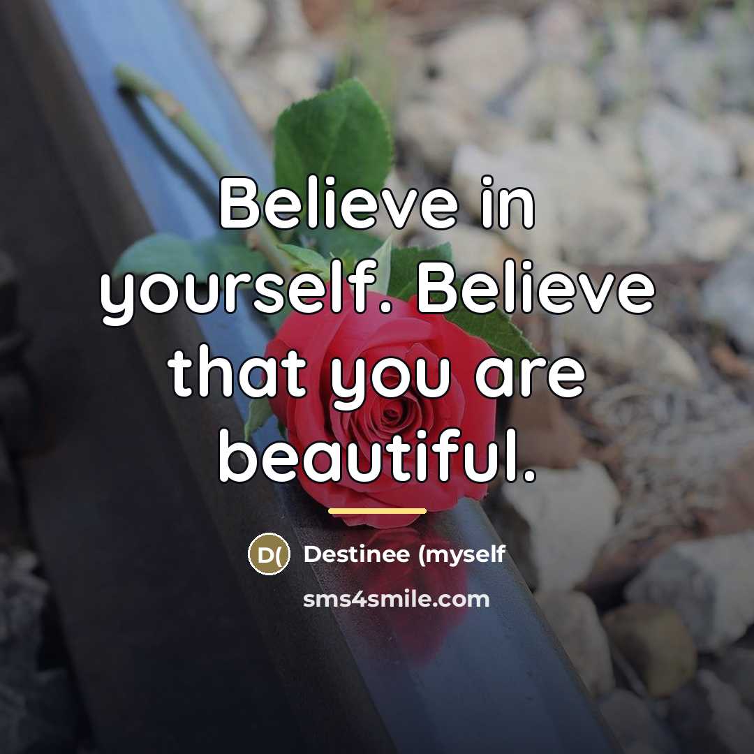 “Believe in yourself. Believe that you are beautiful.…” quote by Anonymous