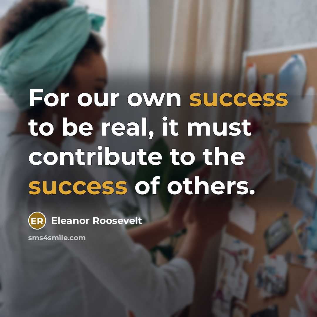 “For our own success to be real, it must contribute…” quote by Eleanor Roosevelt
