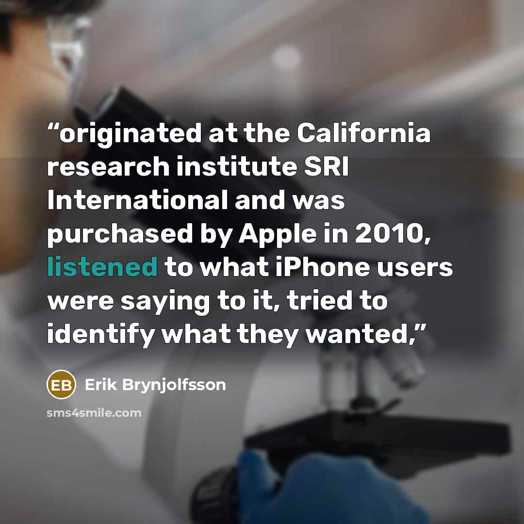 “originated at the California research institute SRI International and was purchased by Apple in 2010, listened to what iPhone users were saying to it, tried to identify what they wanted,” quote by Erik Brynjolfsson