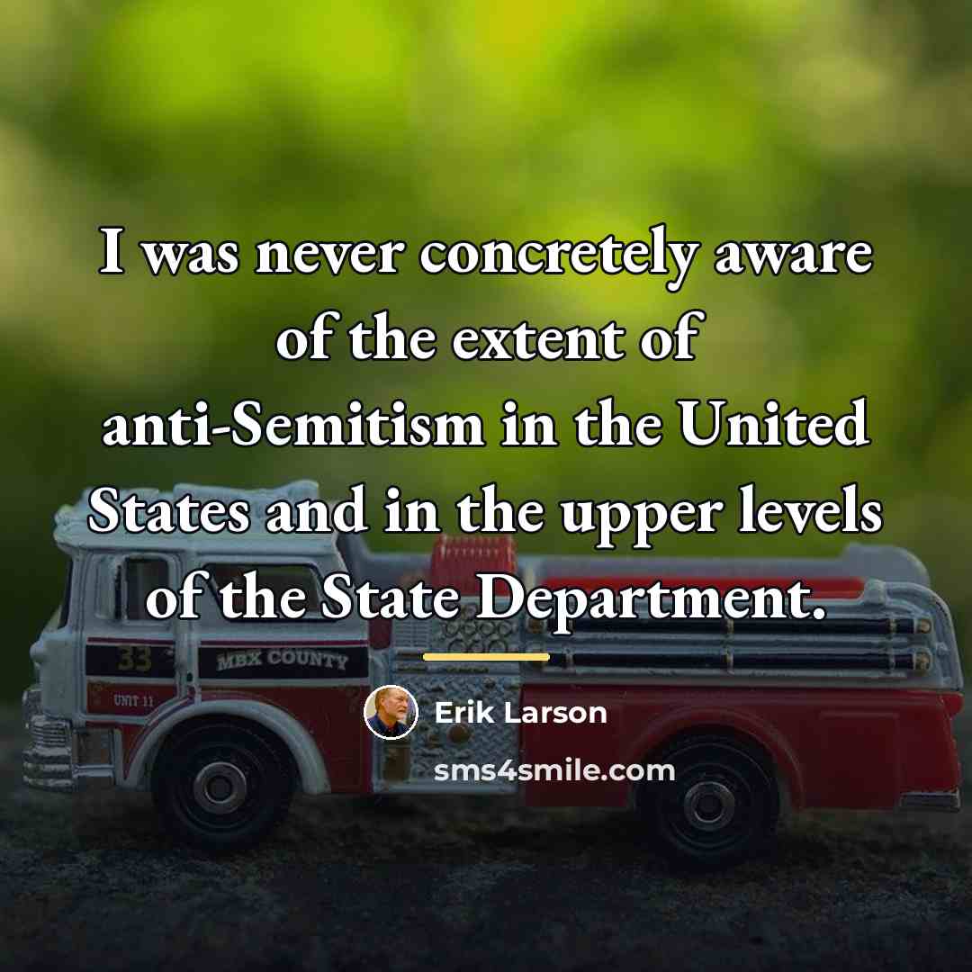 “I was never concretely aware of the extent of anti-Semitism…” quote by Erik Larson