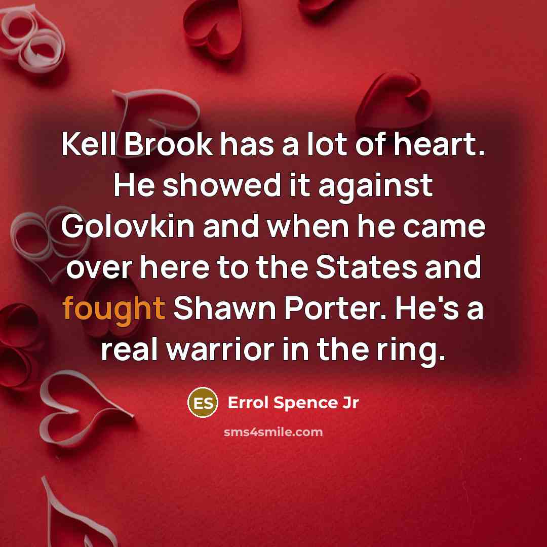“Kell Brook has a lot of heart. He showed it…” quote by Errol Spence Jr