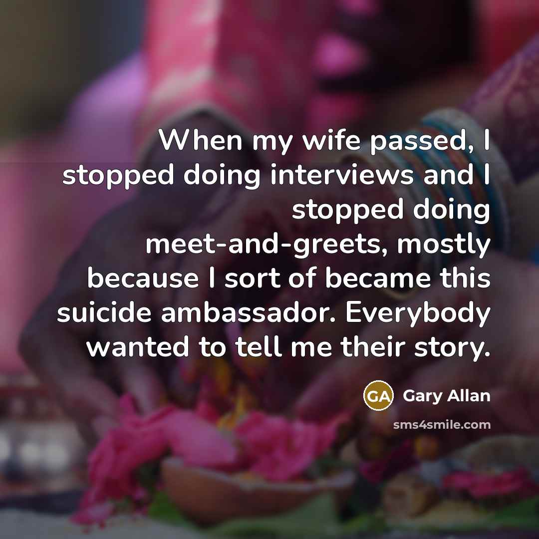“When my wife passed, I stopped doing interviews and I…” quote by Gary Allan
