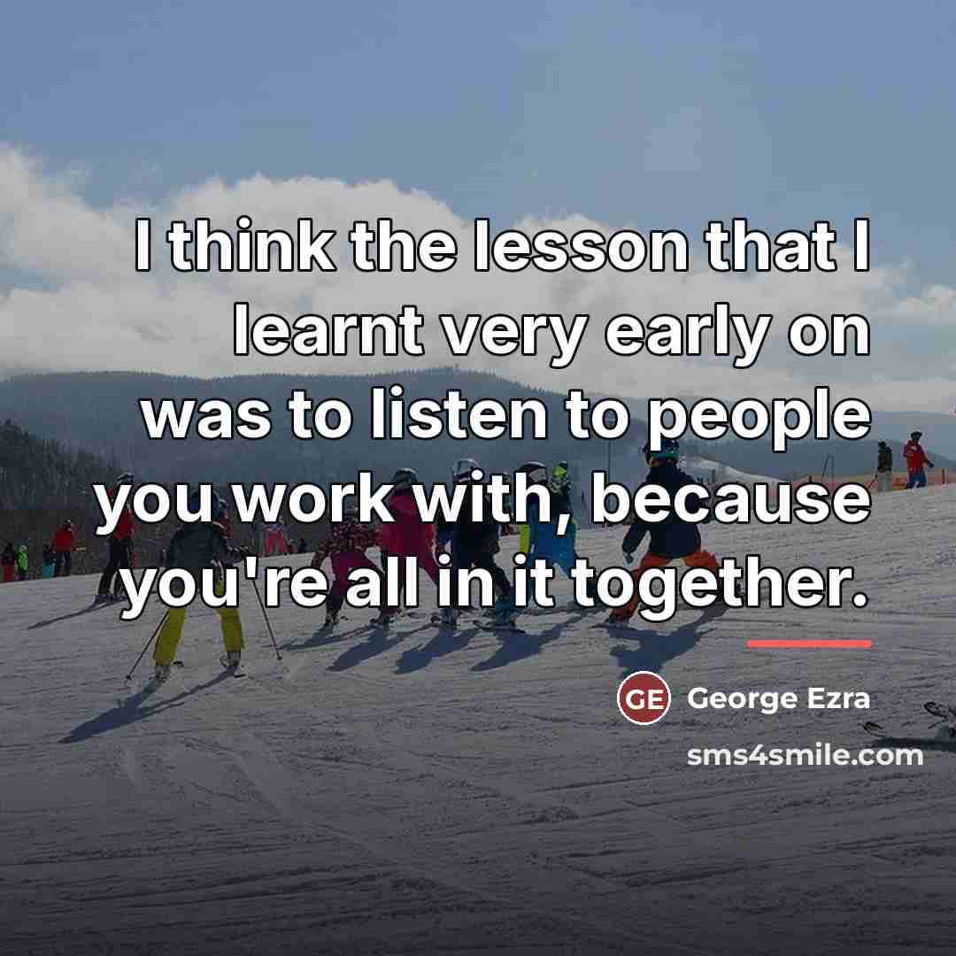 “I think the lesson that I learnt very early on…” quote by George Ezra