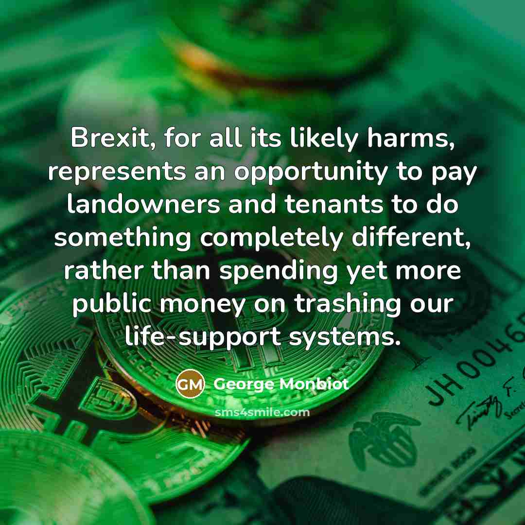 “Brexit, for all its likely harms, represents an opportunity to…” quote by George Monbiot