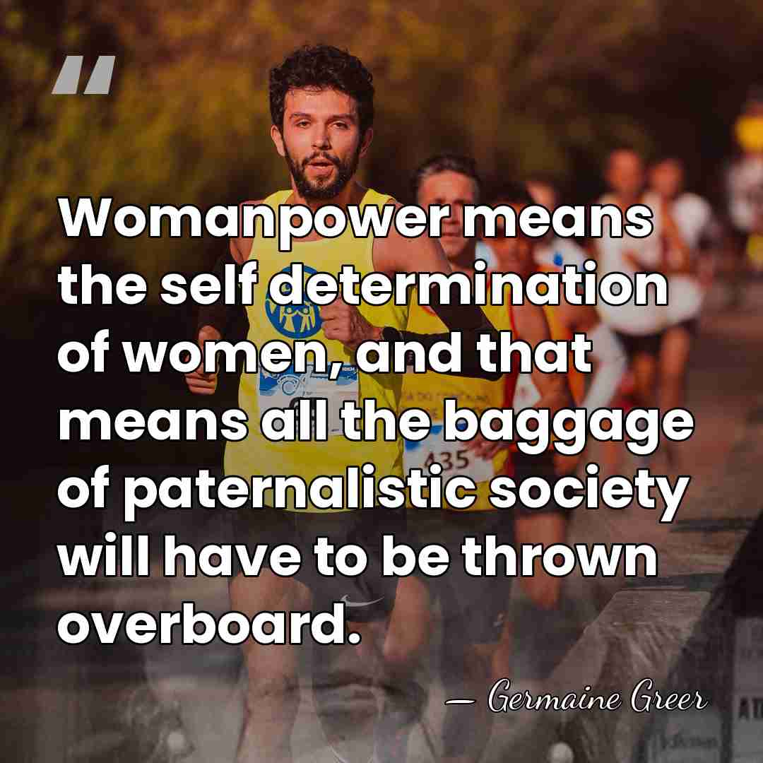 Womanpower means the self determination of women, and that means all the&hellip; - Germaine Greer