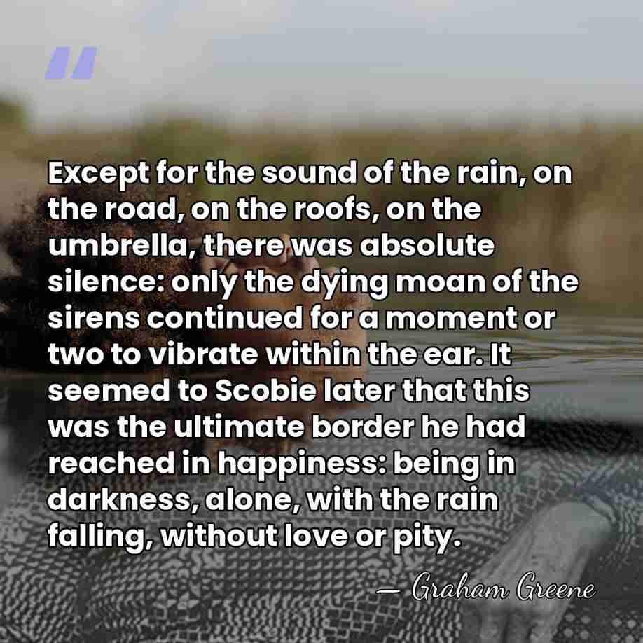 Except for the sound of the rain, on the road, on the&hellip; - Graham Greene