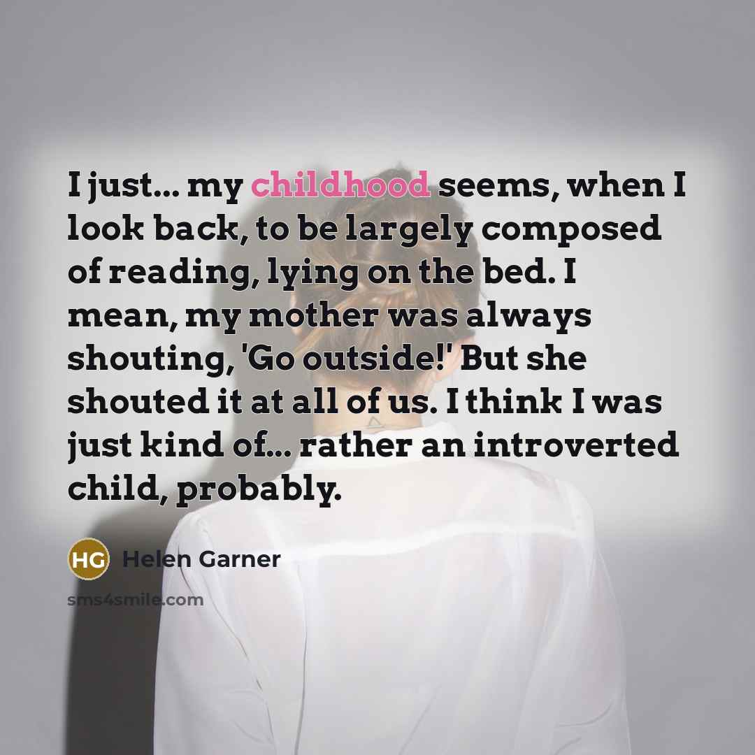 “I just... my childhood seems, when I look back, to…” quote by Helen Garner