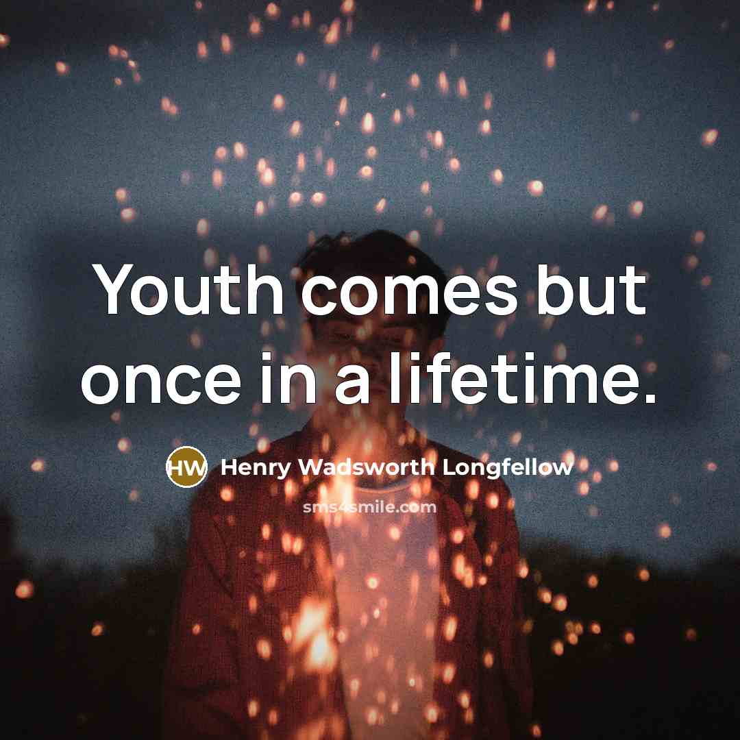 “Youth comes but once in a lifetime.…” quote by Henry Wadsworth Longfellow