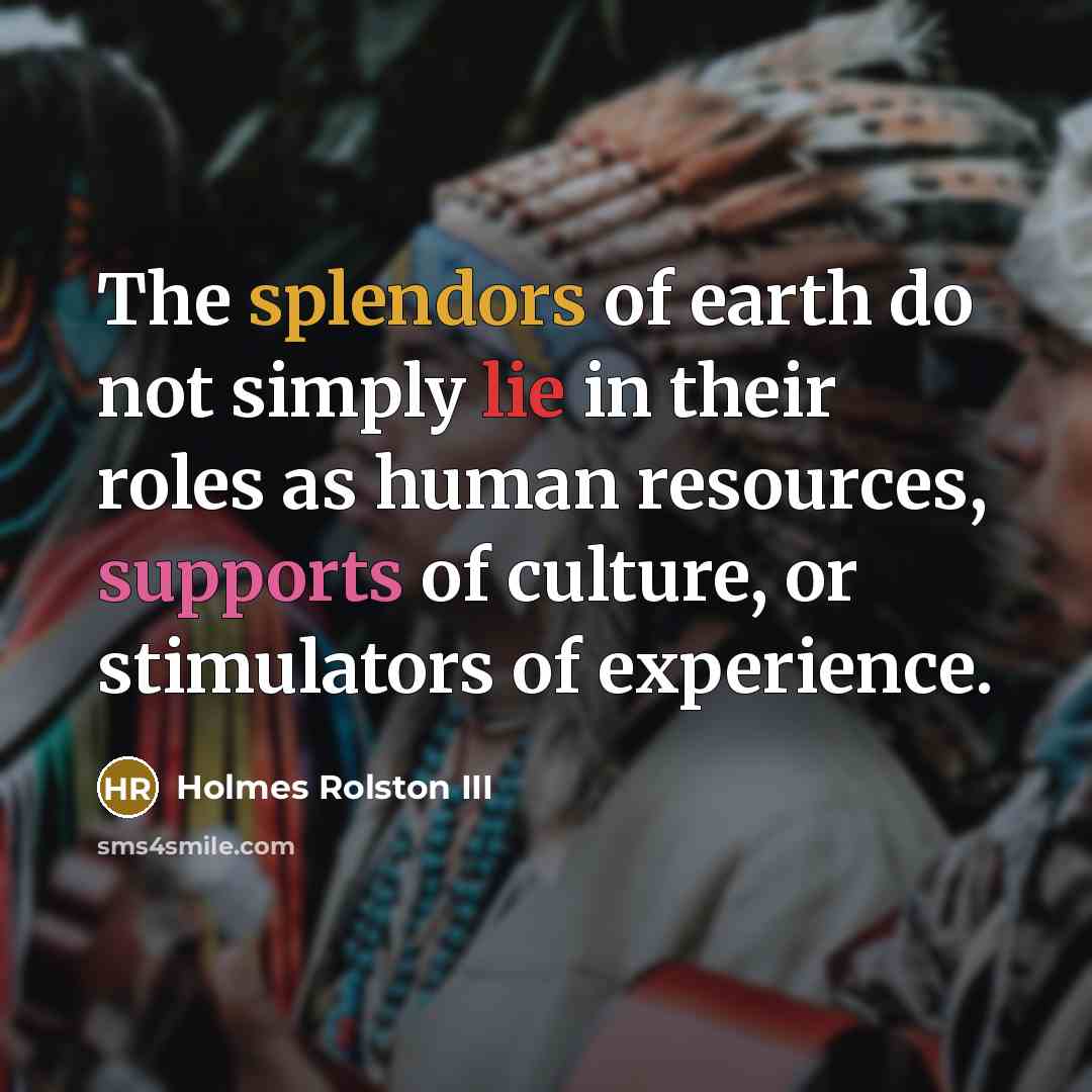 “The splendors of earth do not simply lie in their…” quote by Holmes Rolston III