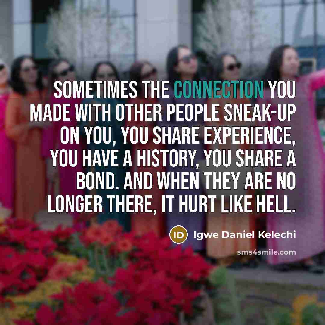 “Sometimes the connection you made with other people sneak-up on…” quote by Igwe Daniel Kelechi
