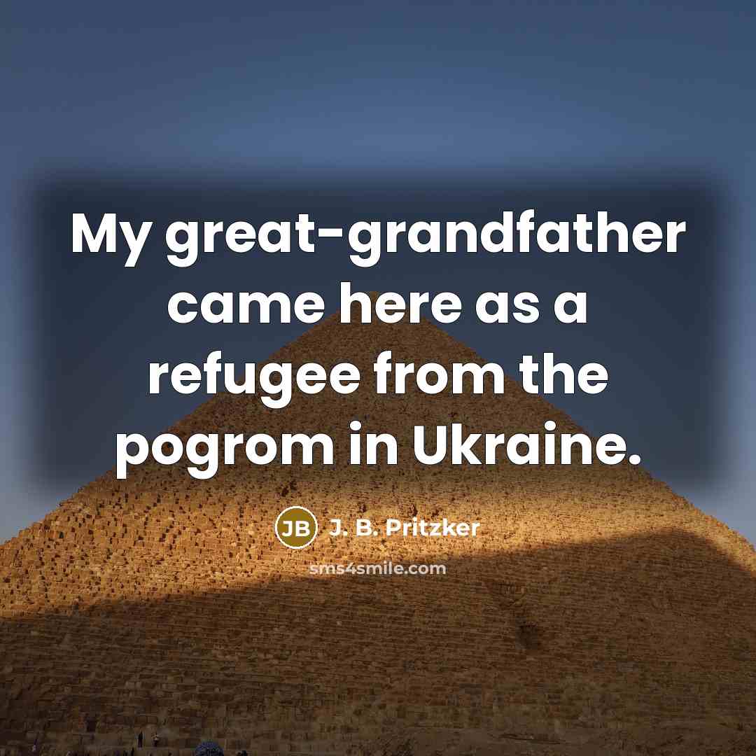 “My great-grandfather came here as a refugee from the pogrom…” quote by J. B. Pritzker