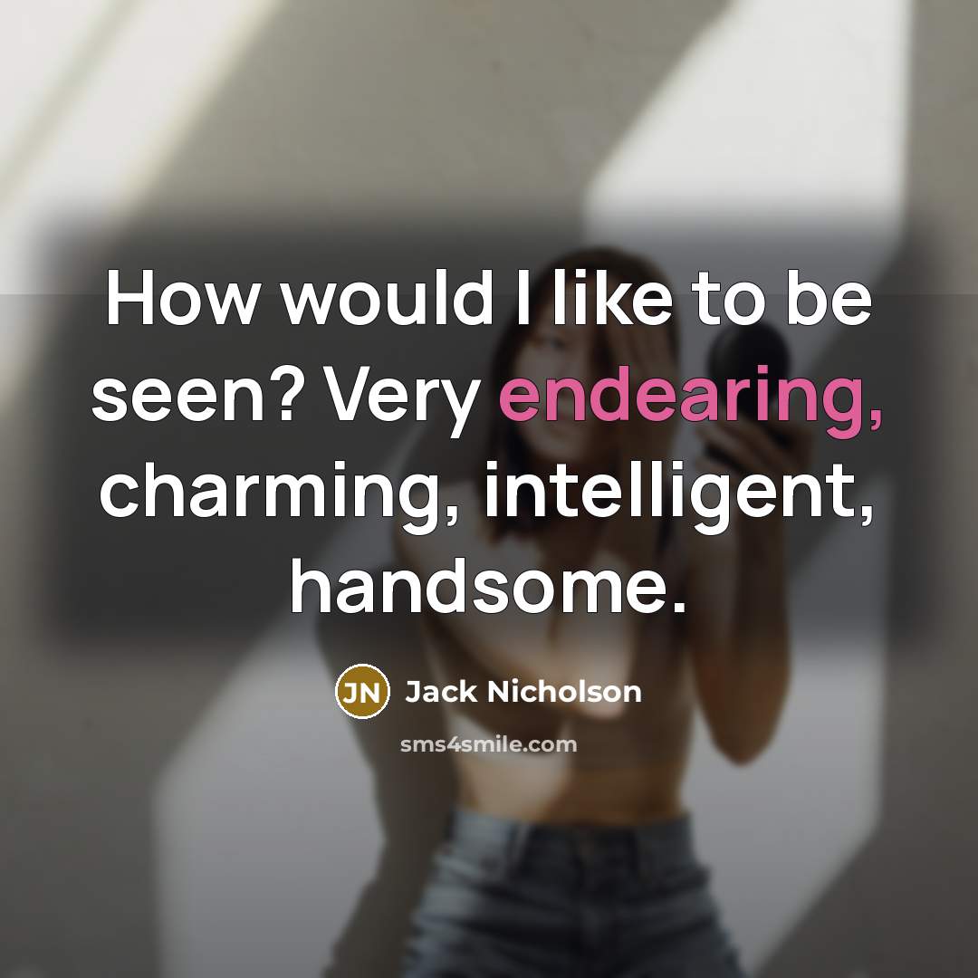 “How would I like to be seen? Very endearing, charming,…” quote by Jack Nicholson