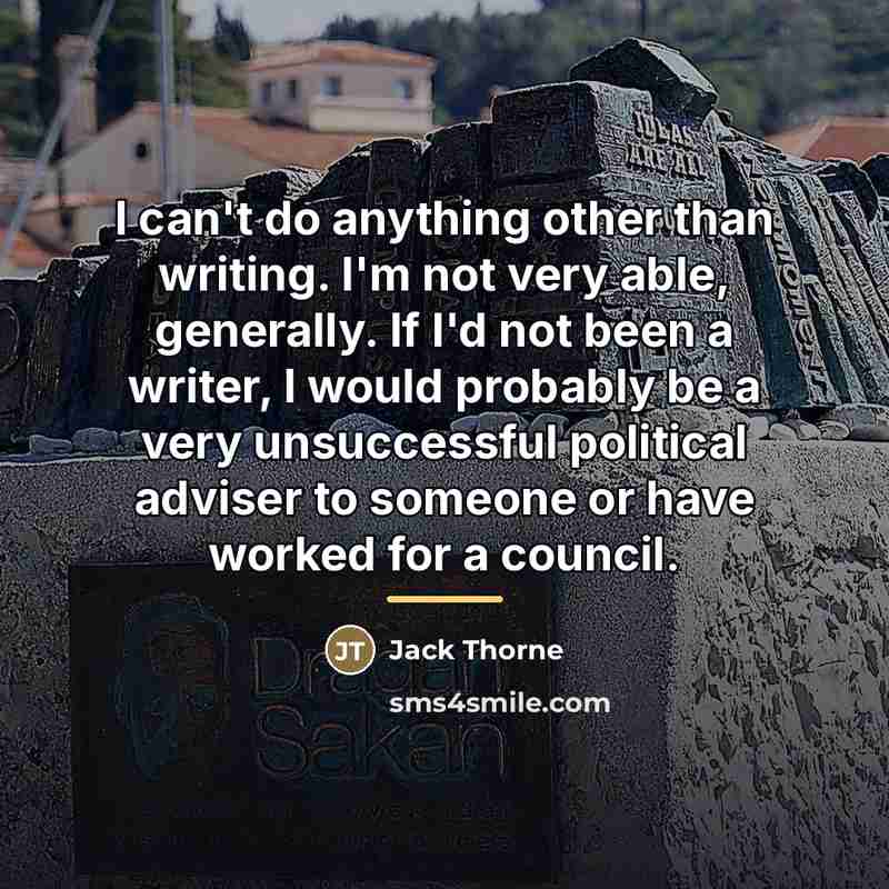 “I can't do anything other than writing. I'm not very…” quote by Jack Thorne