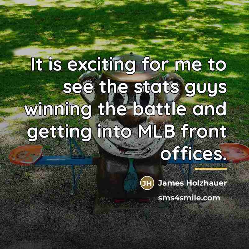 “It is exciting for me to see the stats guys…” quote by James Holzhauer