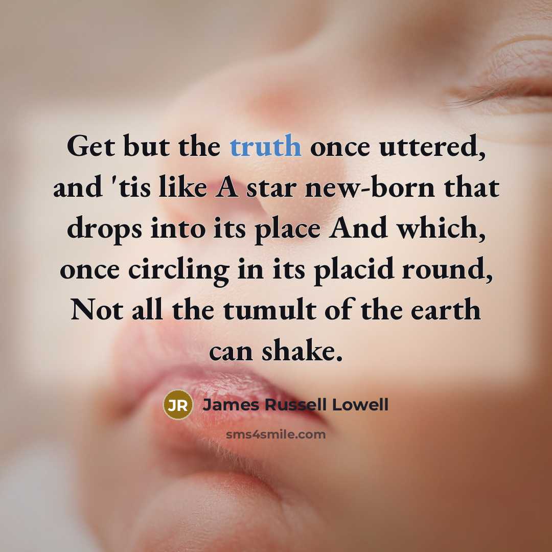 “Get but the truth once uttered, and 'tis like A…” quote by James Russell Lowell