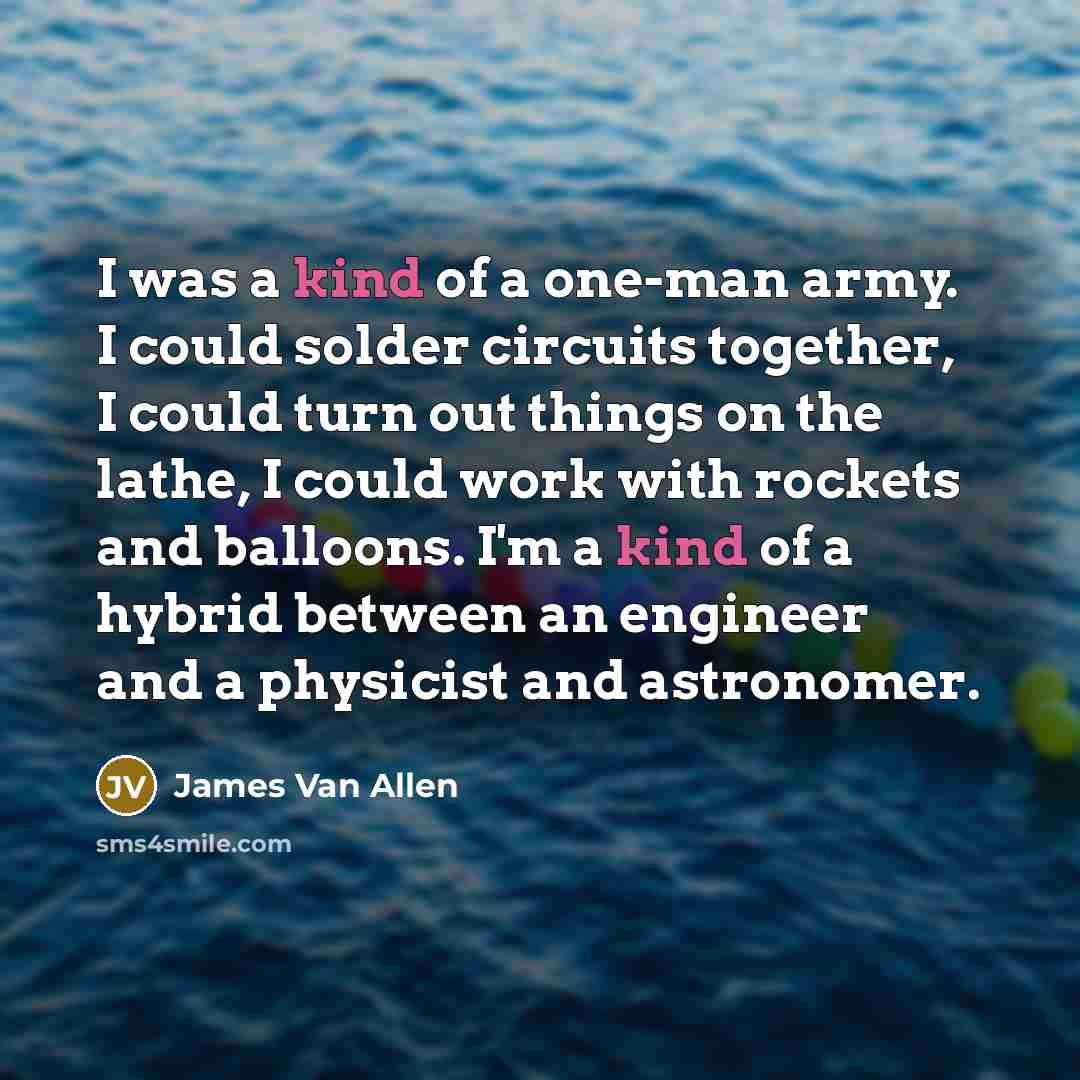 “I was a kind of a one-man army. I could…” quote by James Van Allen