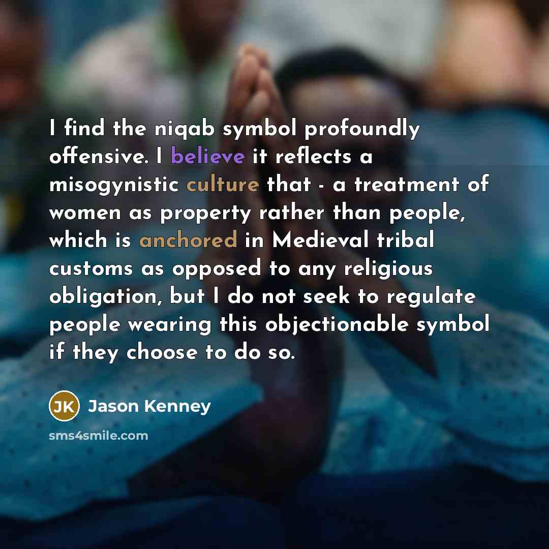 “I find the niqab symbol profoundly offensive. I believe it…” quote by Jason Kenney