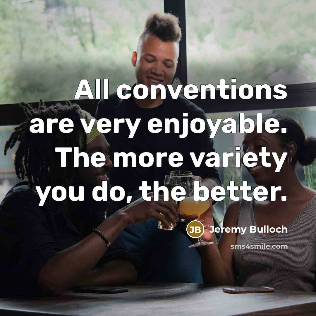 “All conventions are very enjoyable. The more variety you do,…” quote by Jeremy Bulloch