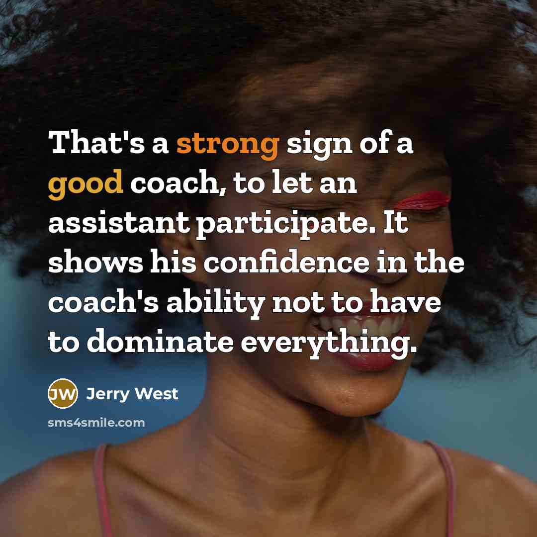 “That's a strong sign of a good coach, to let…” quote by Jerry West