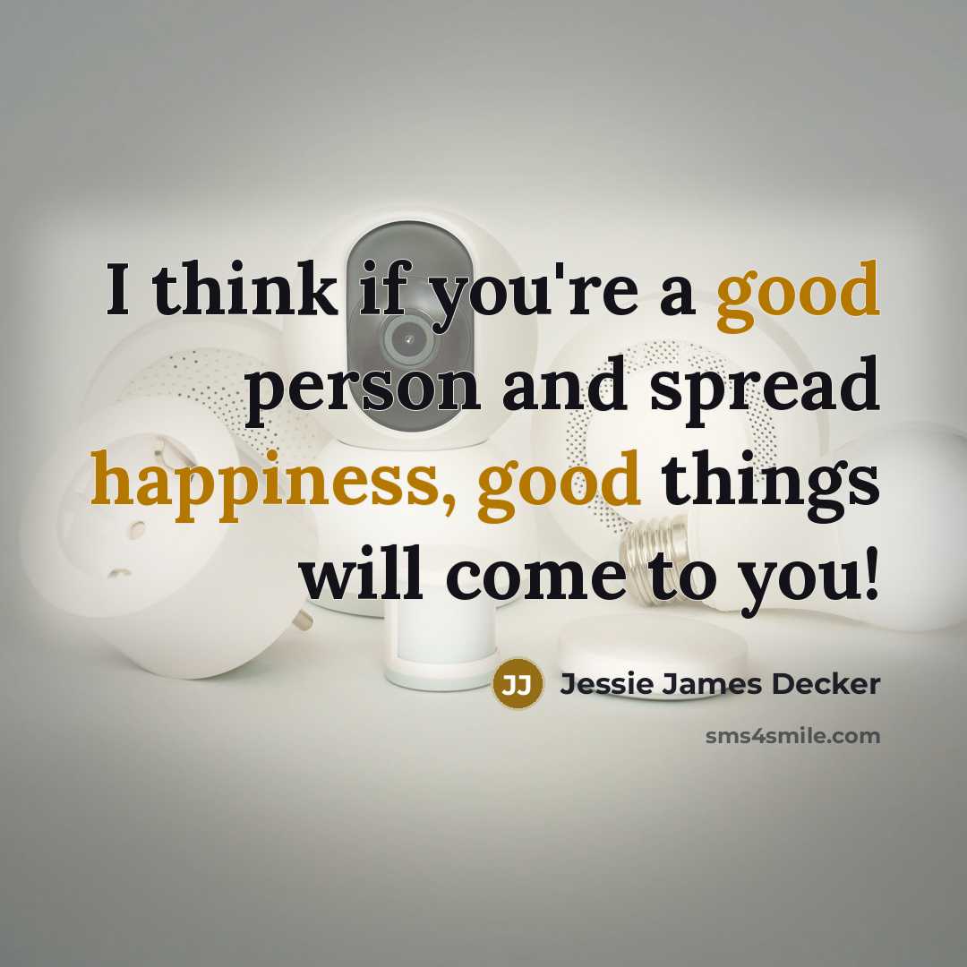 “I think if you're a good person and spread happiness,…” quote by Jessie James Decker