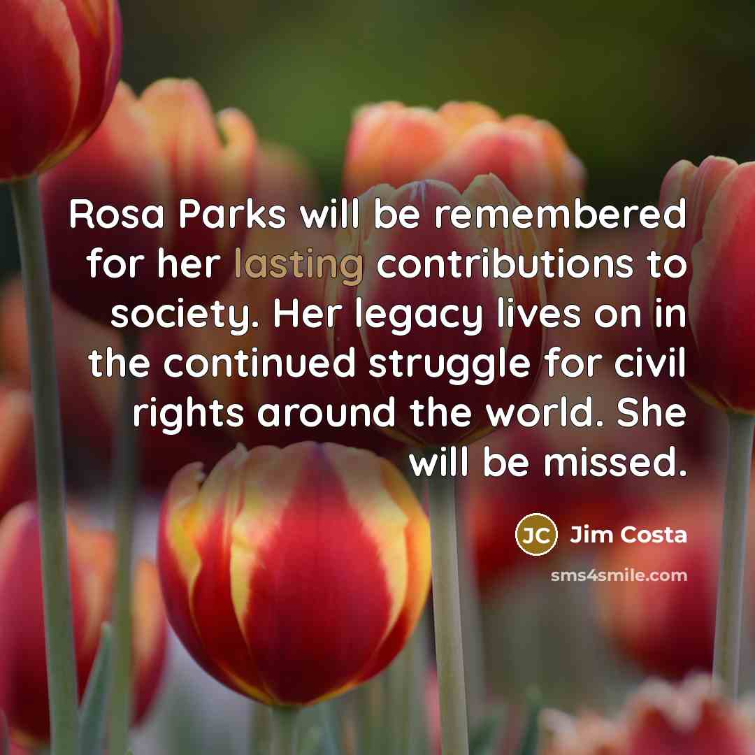 “Rosa Parks will be remembered for her lasting contributions to…” quote by Jim Costa