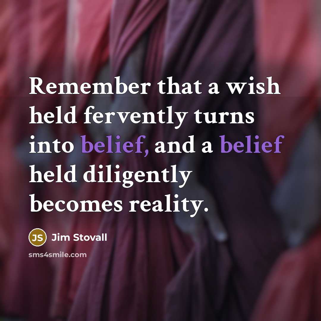 “Remember that a wish held fervently turns into belief, and…” quote by Jim Stovall