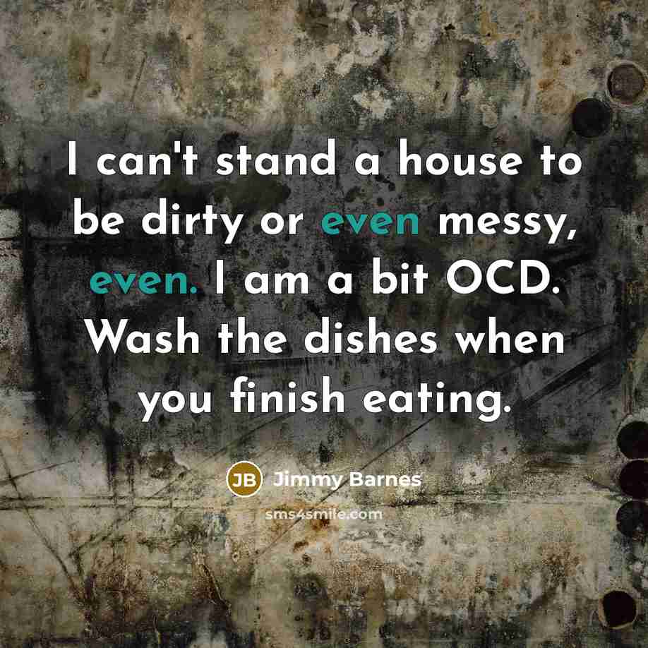 “I can't stand a house to be dirty or even…” quote by Jimmy Barnes
