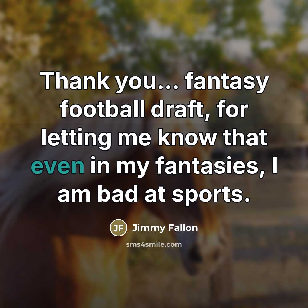 “Thank you... fantasy football draft, for letting me know that…” quote by Jimmy Fallon