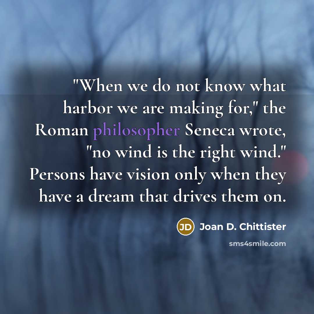 “"When we do not know what harbor we are making…” quote by Joan D. Chittister