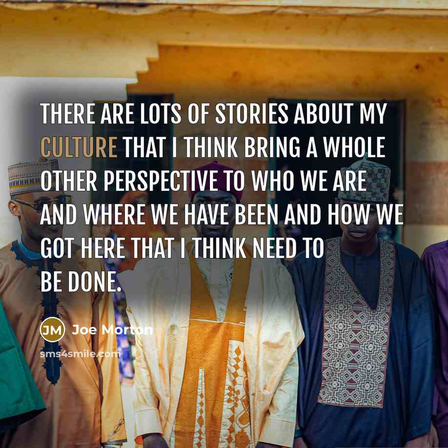 “There are lots of stories about my culture that I…” quote by Joe Morton