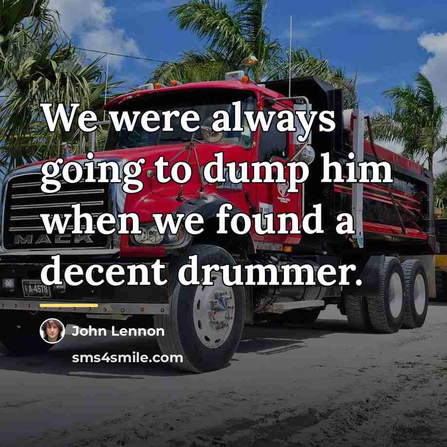 “We were always going to dump him when we found…” quote by John Lennon