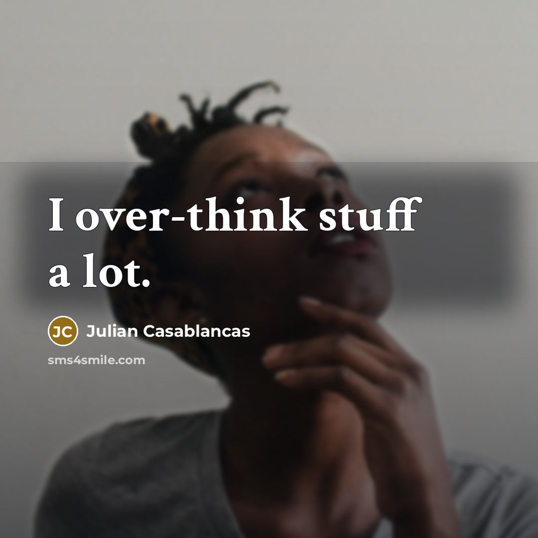 “I over-think stuff a lot.…” quote by Julian Casablancas