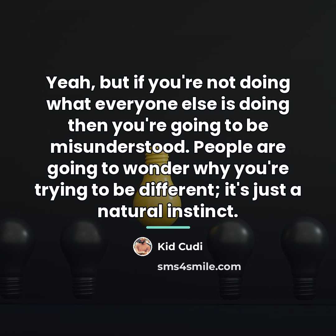 “Yeah, but if you're not doing what everyone else is…” quote by Kid Cudi