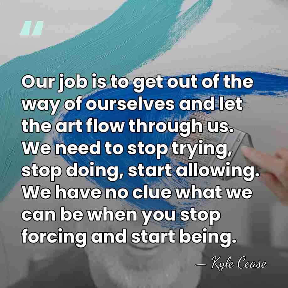 Our job is to get out of the way of ourselves and&hellip; - Kyle Cease