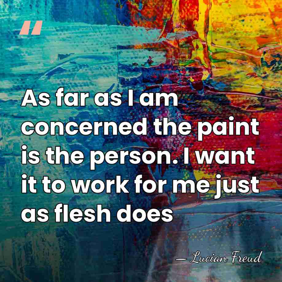 As far as I am concerned the paint is the person. I&hellip; - Lucian Freud