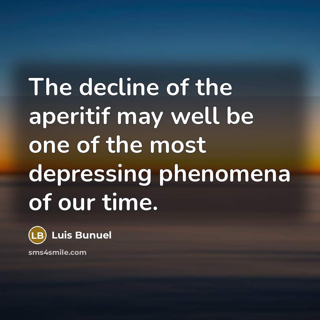 “The decline of the aperitif may well be one of…” quote by Luis Bunuel
