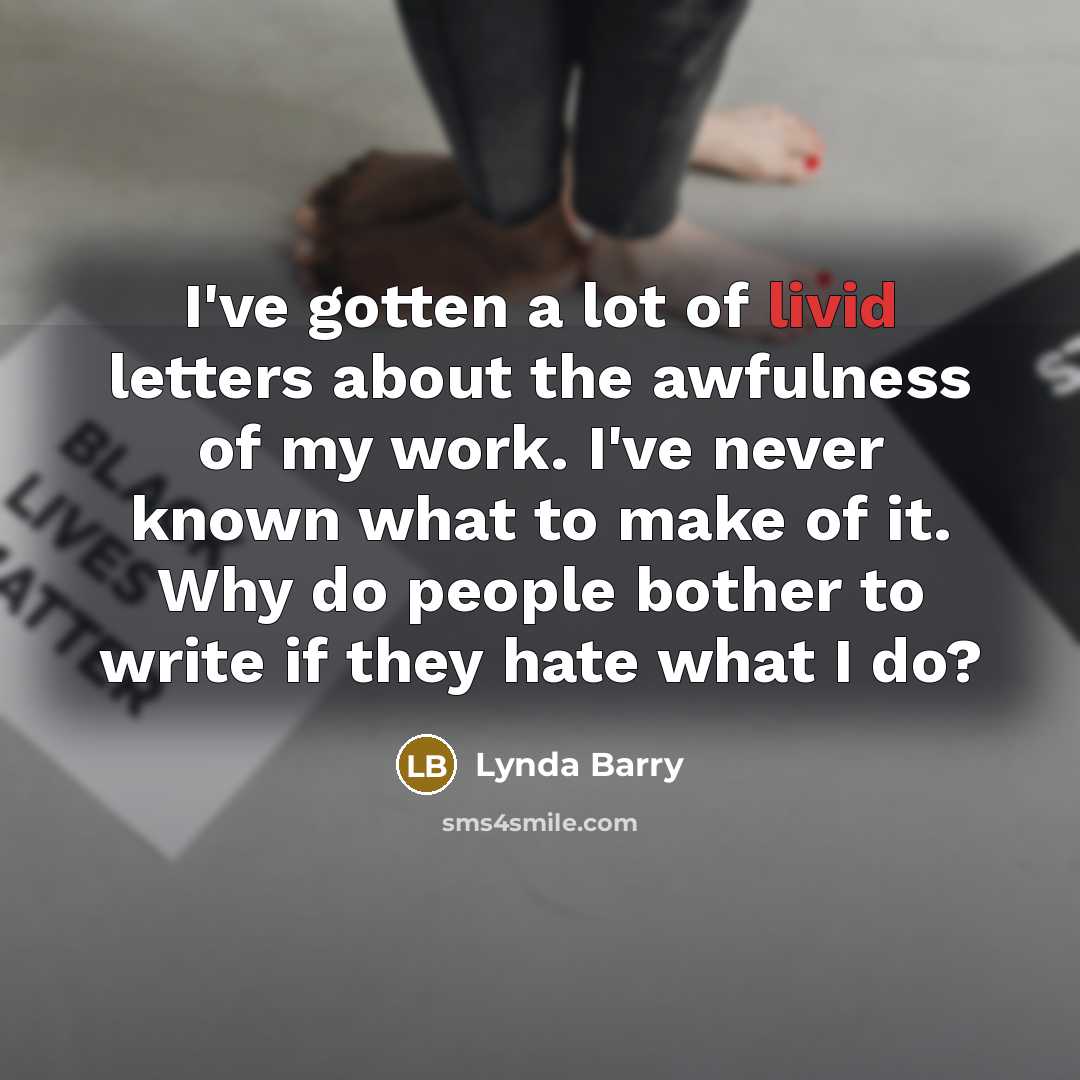 “I've gotten a lot of livid letters about the awfulness…” quote by Lynda Barry