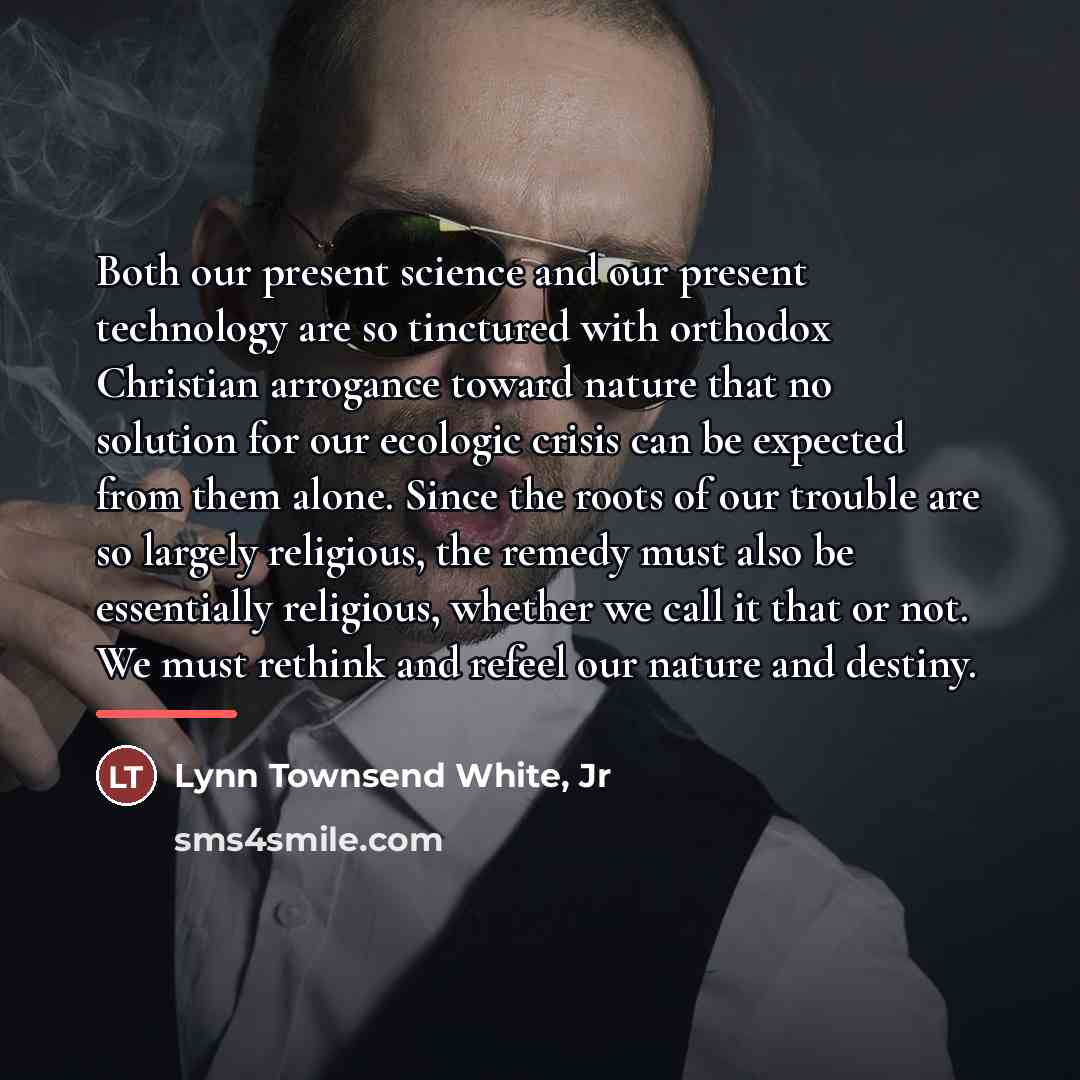 “Both our present science and our present technology are so…” quote by Lynn Townsend White, Jr