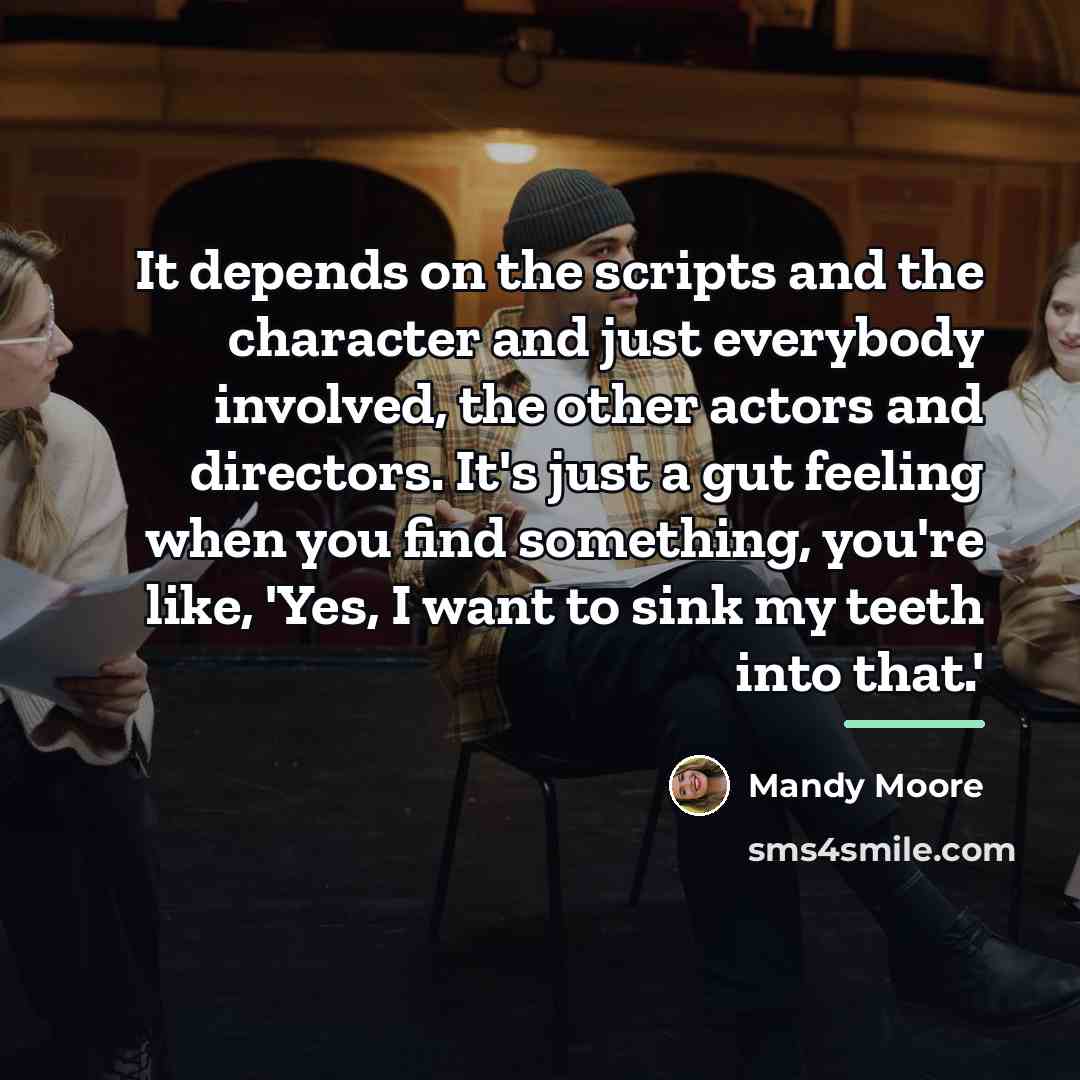 “It depends on the scripts and the character and just…” quote by Mandy Moore