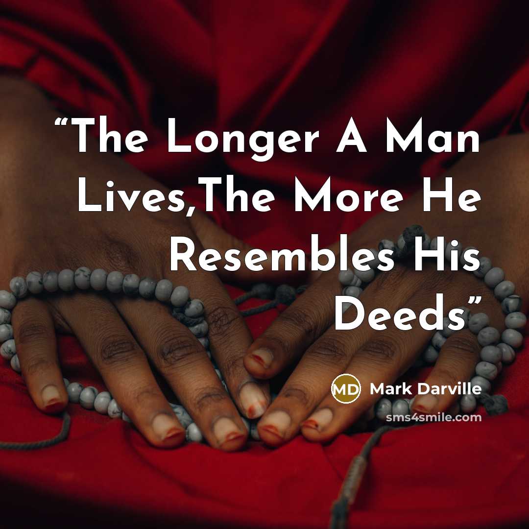 “The Longer A Man Lives,The More He Resembles His Deeds” quote by Mark Darville