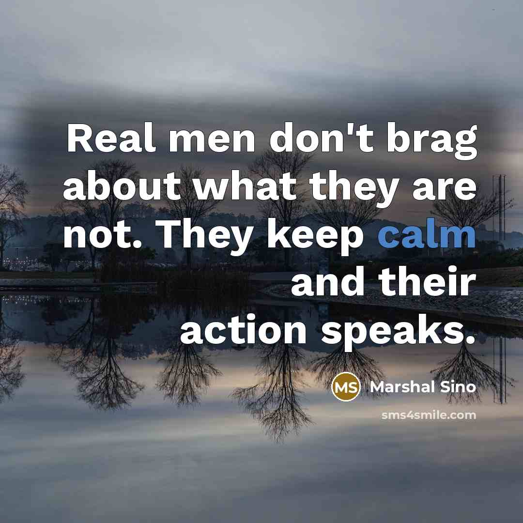 “Real men don't brag about what they are not. They…” quote by Marshal Sino