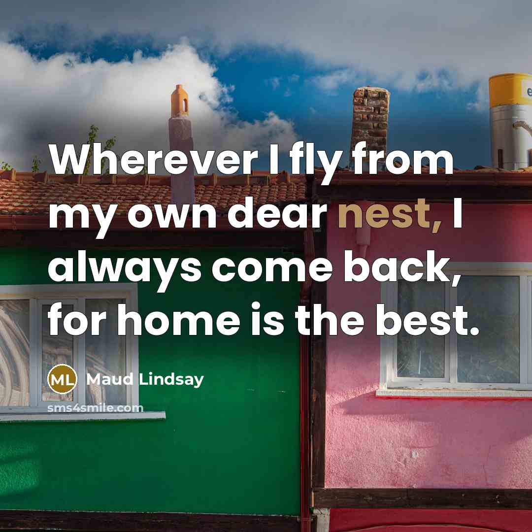 “Wherever I fly from my own dear nest, I always…” quote by Maud Lindsay