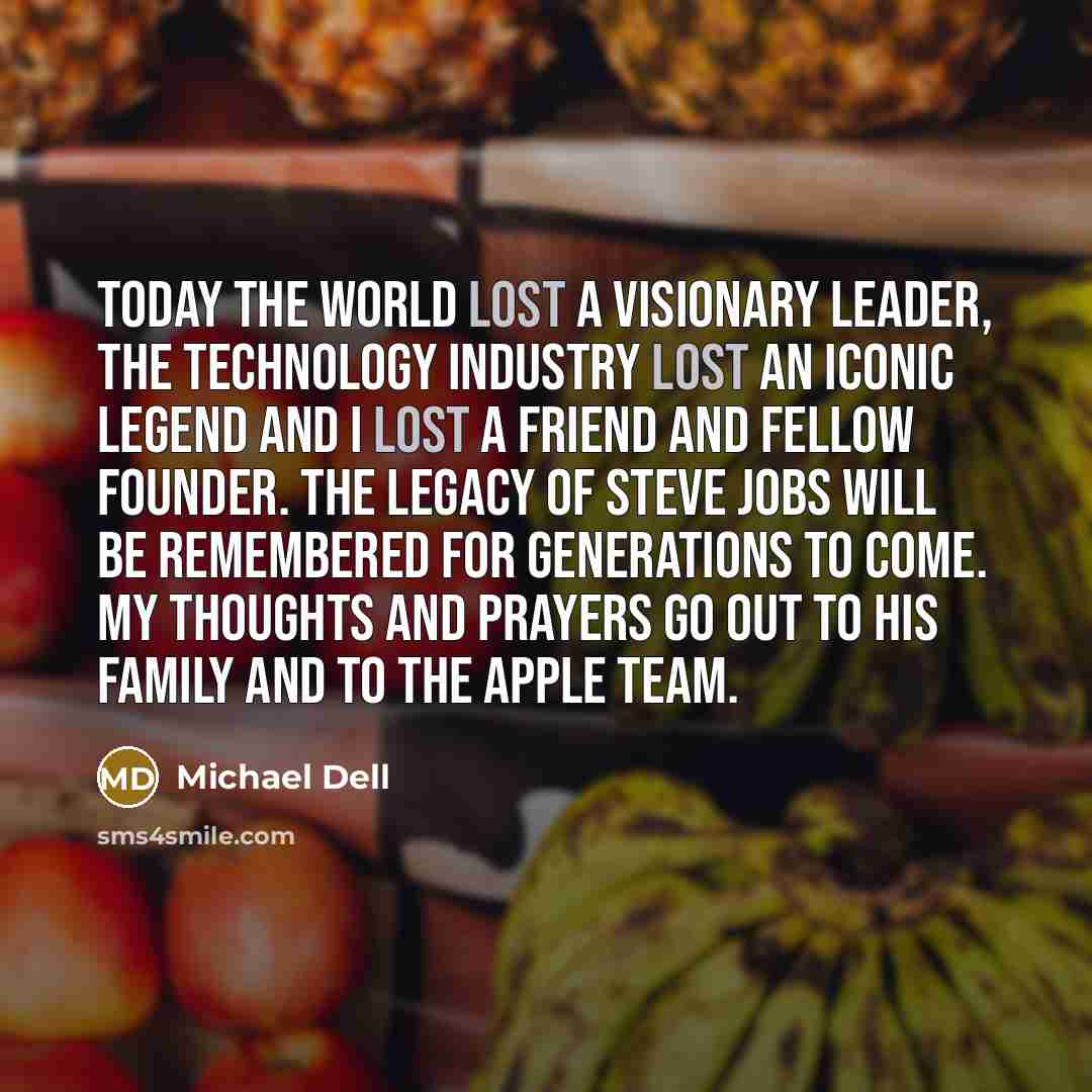 “Today the world lost a visionary leader, the technology industry…” quote by Michael Dell