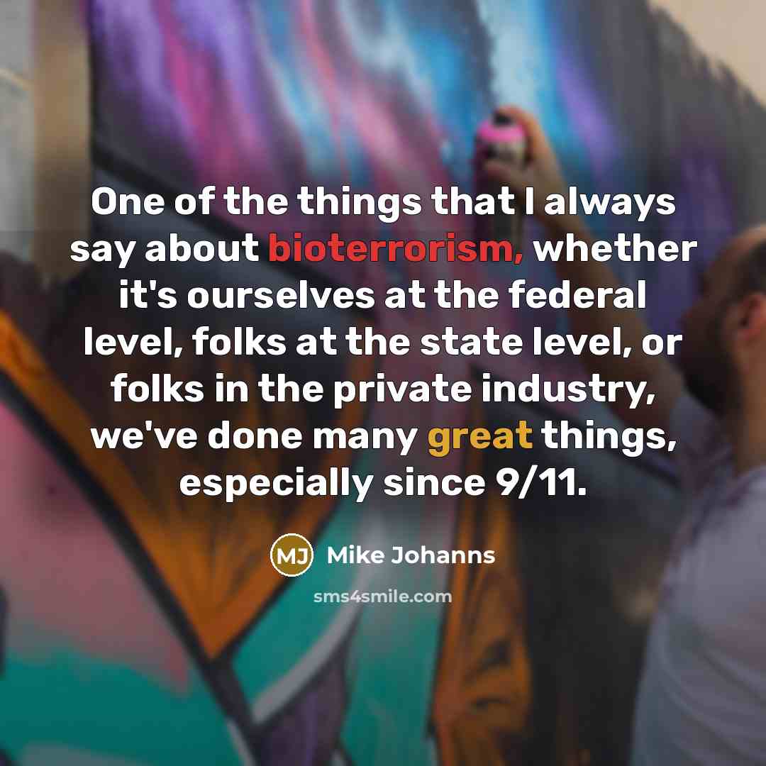 “One of the things that I always say about bioterrorism,…” quote by Mike Johanns