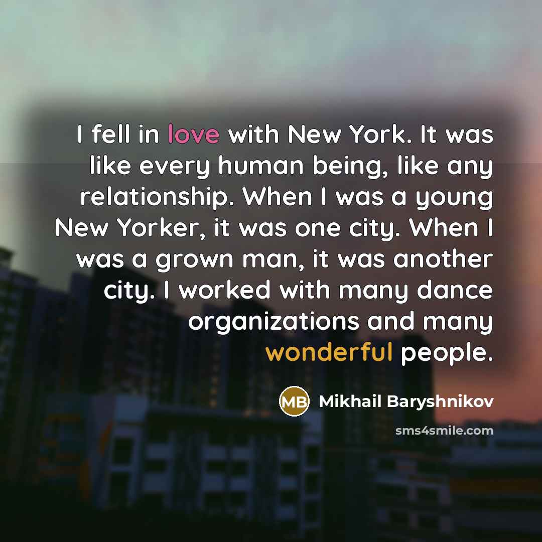 “I fell in love with New York. It was like…” quote by Mikhail Baryshnikov